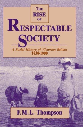 The Rise of Respectable Society: A Social History of Victorian Britain, 1830-1900