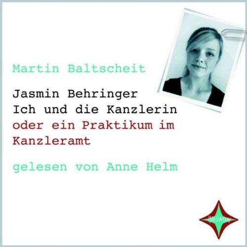 Jasmin Behringer - Ich und die Kanzlerin: Mein Praktikum im Kanzleramt. Gelesen von Anne Helm, 2 CDs, Digifile, ca. 2 Std. 25 Min.