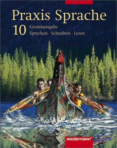 Praxis Sprache Ausgabe 2003 für Hauptschulen: Schülerband 10: Sprechen - Lesen - Schreiben. Bremen, Hamburg, Niedersachsen, Nordrhein-Westfalen, Rheinland-Pfalz, Saarland, Schleswig-Holstein