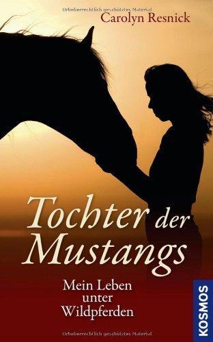 Tochter der Mustangs: Mein Leben unter Wildpferden