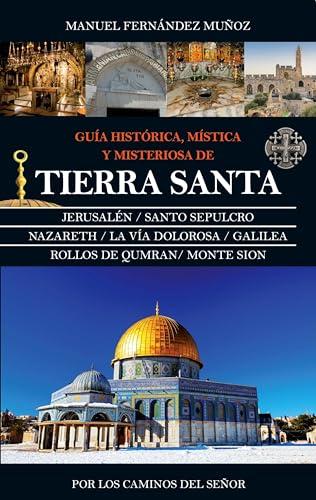 Guia Historica, Mistica y Misteriosa de Tierra Santa (Espiritualidad)