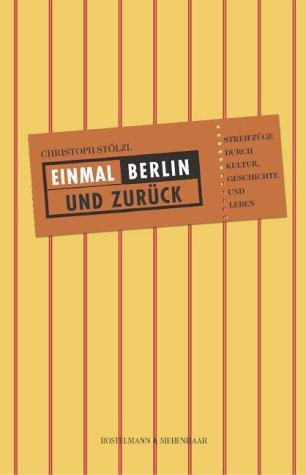 Einmal Berlin und zurück: Streifzüge durch Kunst, Geschichte und Leben