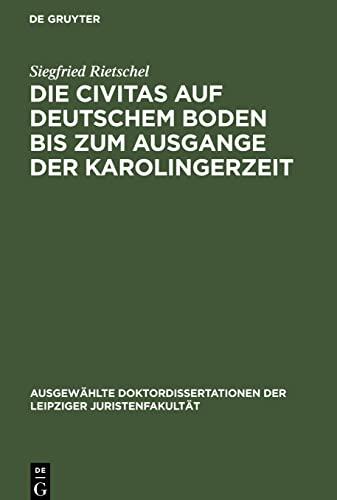 Die Civitas auf deutschem Boden bis zum Ausgange der Karolingerzeit: Ein Beitrag zur Geschichte der deutschen Stadt