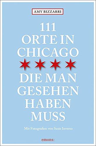 111 Orte in Chicago, die man gesehen haben muss: Reiseführer