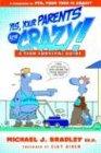 Yes, Your Parents Are Crazy!: A Teen Survival Guide: A Teen Survival Handbook