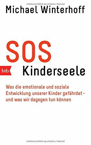 SOS Kinderseele: Was die emotionale und soziale Entwicklung unserer Kinder gefährdet -  - und was wir dagegen tun können