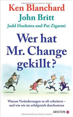 Wer hat Mr. Change gekillt?: Warum Veränderungen so oft scheitern - und wie wir sie erfolgreich durchsetzen