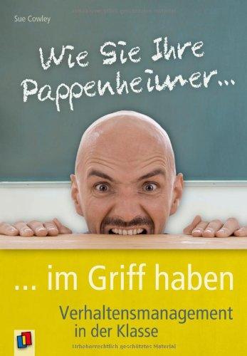 Wie Sie Ihre Pappenheimer im Griff haben: Verhaltensmanagement in der Klasse