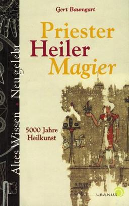 Priester, Heiler, Magier. 5000 Jahre Heilkunst