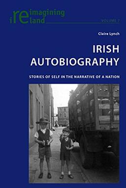 Irish Autobiography: Stories of Self in the Narrative of a Nation (Reimagining Ireland)