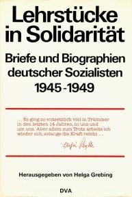 Lehrstücke in Solidarität : Briefe u. Biographien dt. Sozialisten , 1945 - 1949.