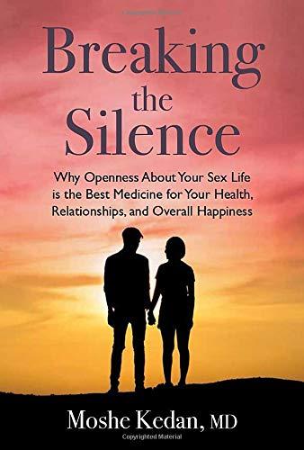 Breaking the Silence: Why Opening Up About Your Sex Life Is the Best Medicine for Your Health, Relationships, and Overall Happiness