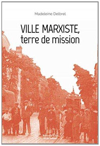 Oeuvres complètes. Vol. 11. Textes missionnaires. Vol. 5. Ville marxiste, terre de mission : provocation du marxisme à une vocation pour Dieu : rédigé à Ivry de 1933 à 1957