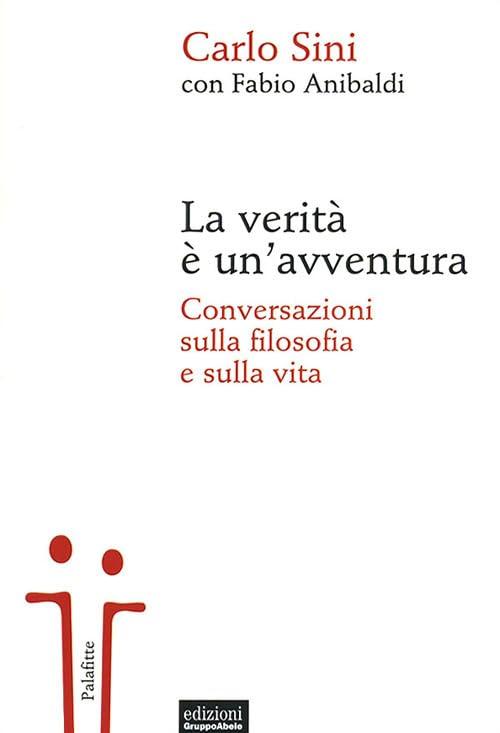 La verità è un'avventura. Conversazioni sulla filosofia e sulla vita (Palafitte)