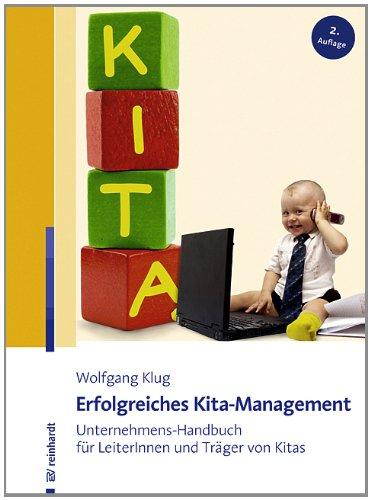 Erfolgreiches Kita-Management: Unternehmens-Handbuch für LeiterInnen und Träger von Kitas