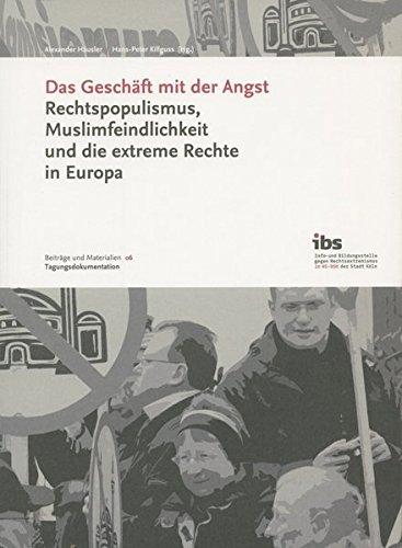 Das Geschäft mit der Angst: Rechtspopulismus, Muslimfeindlichkeit und die extreme Rechte in Europa (Beiträge und Materialien der Info- und Bildungsstelle gegen Rechtsextremismus)