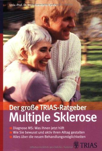 Der große TRIAS-Ratgeber: Multiple Sklerose: Alles über die verschiedenen Verlaufsformen. Wie Sie bewusst und aktiv Ihren Alltag gestalten. Die neuen Behandlungs-Möglichkeiten verständlich erklärt