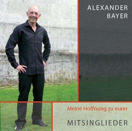 Meine Hoffnung zu eurer: Alexander Bayer - Mitsinglieder