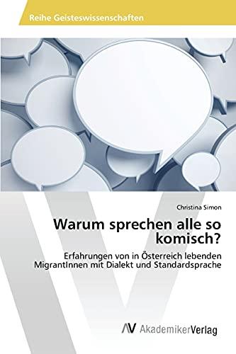 Warum sprechen alle so komisch?: Erfahrungen von in Österreich lebenden MigrantInnen mit Dialekt und Standardsprache