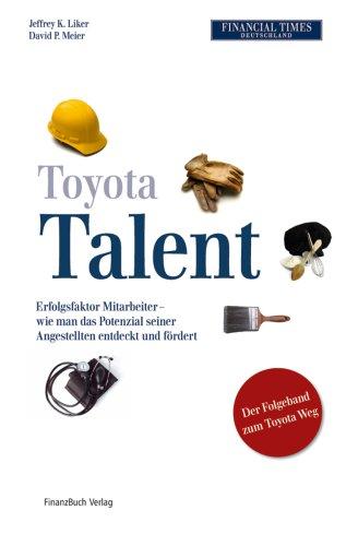 Toyota Talent: Erfolgsfaktor Mitarbeiter - wie man das Potenzial seiner Angestellten entdeckt und fördert