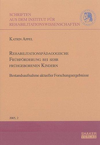 Rehabilitationspädagogische Frühförderung bei sehr frühgeborenen Kindern: Bestandsaufnahme aktueller Forschungsergebnisse (Schriften aus dem Institut ... der Humboldt-Universität zu Berlin)