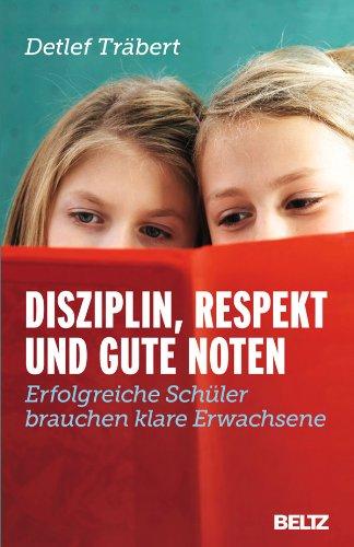 Disziplin, Respekt und gute Noten: Erfolgreiche Schüler brauchen klare Erwachsene