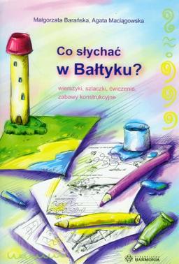 Co słychać w Bałtyku?: wierszyki, szlaczki, ćwiczenia, zabawy konstrukcyjne