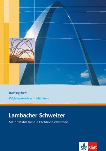 Lambacher Schweizer Mathematik für die Fachhochschulreife. Gesamtband / Trainingsheft Vektorgeometrie und Matrizen: Arbeitsheft plus Lösungen 12. und 13. Schuljahr