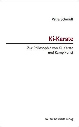 Ki-Karate: Zur Philosophie von Ki, Karate und Kampfkunst