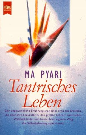 Tantrisches Leben. Der spirituelle Weg des Sexus.