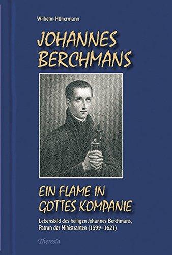 Johannes Berchmans: Ein Flame in Gottes Kompanie. Lebensbild des heiligen Johannes Berchmans (1599–1621)