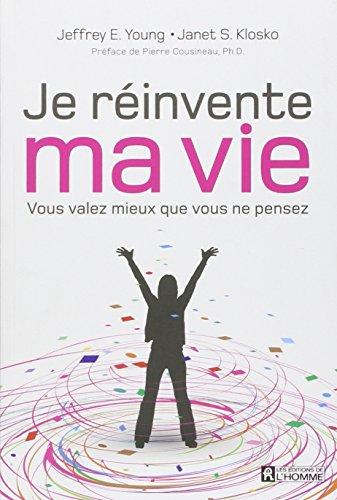 Je réinvente ma vie : Vous valez mieux que vous ne pensez