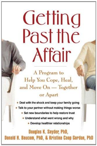 Getting Past the Affair: A Program to Help You Cope, Heal, and Move on -- Together or Apart