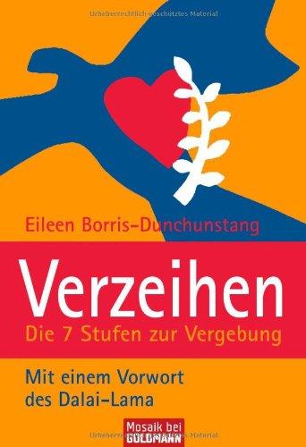 Verzeihen - Die 7 Stufen zur Vergebung: Mit einem Vorwort des Dalai-Lama