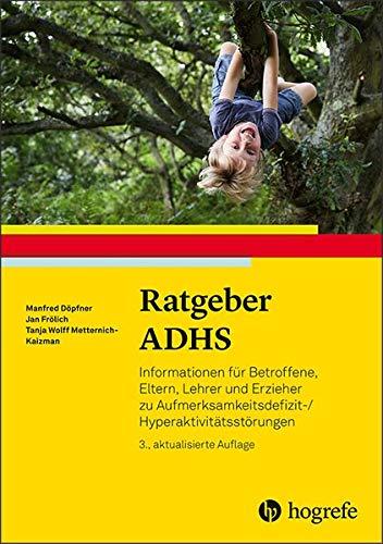 Ratgeber ADHS: Informationen für Betroffene, Eltern, Lehrer und Erzieher zu Aufmerksamkeitsdefizit-/Hyperaktivitätsstörungen (Ratgeber Kinder- und Jugendpsychotherapie)