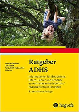 Ratgeber ADHS: Informationen für Betroffene, Eltern, Lehrer und Erzieher zu Aufmerksamkeitsdefizit-/Hyperaktivitätsstörungen (Ratgeber Kinder- und Jugendpsychotherapie)