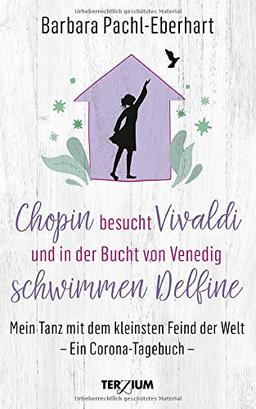 Chopin besucht Vivaldi und in der Bucht von Venedig schwimmen Delfine: Mein Tanz mit dem kleinsten Feind der Welt. Ein Corona-Tagebuch