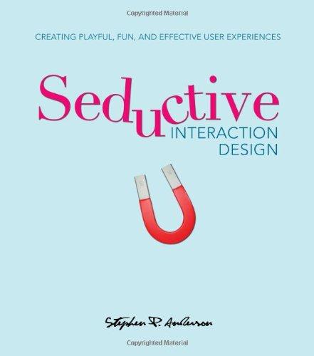 Seductive Interaction Design: Creating Playful, Fun, and Effective User Experiences (Voices That Matter)