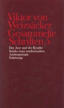 Gesammelte Schriften, 10 Bde., Ln, Bd.5, Der Arzt und der Kranke; Stücke einer medizinischen Anthropologie