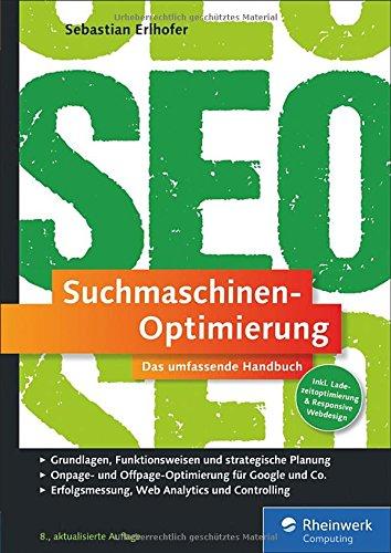 Suchmaschinen-Optimierung: Das umfassende Handbuch. Das SEO-Standardwerk im deutschsprachigen Raum. On- und Offpage-Optimierung für Google und Co.