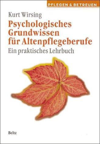 Psychologisches Grundwissen für Altenpflegeberufe. Ein praktisches Lehrbuch