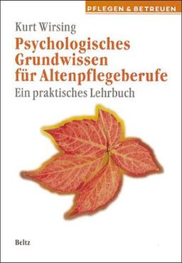 Psychologisches Grundwissen für Altenpflegeberufe. Ein praktisches Lehrbuch