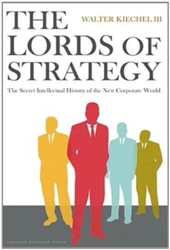 The Lords of Strategy: The Secret Intellectual History of the New Corporate World: The Secret History of the New Corporate World