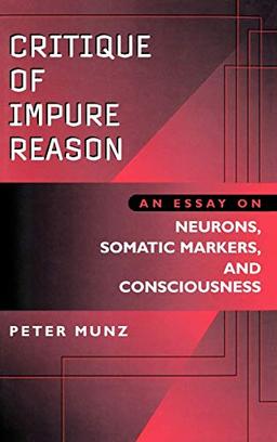 Critique of Impure Reason: An Essay on Neurons, Somatic Markers, and Consciousness