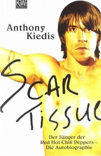 Scar Tissue (Give it Away): Der Sänger der Red Hot Chili Peppers - Die Autobiographie