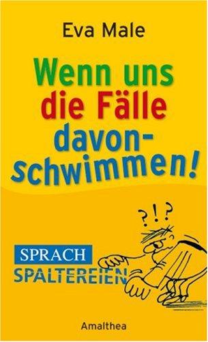 Wenn uns die Fälle davonschwimmen. Sprachspaltereien