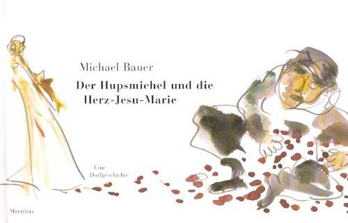 Der Hupsmichel und die Herz-Jesu-Marie: Eine Dorfgeschichte