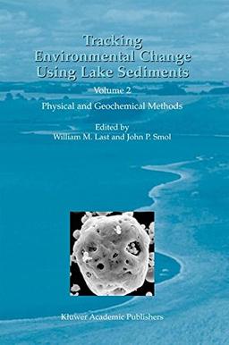 Tracking Environmental Change Using Lake Sediments: Volume 2: Physical and Geochemical Methods (Developments in Paleoenvironmental Research)