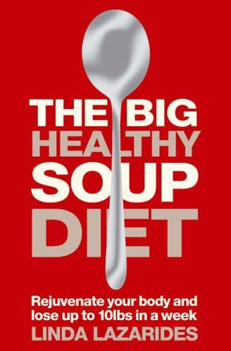 Big Healthy Soup Diet: Nourish Your Body and Lose Up to 10lbs in a Week