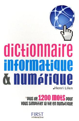 Dictionnaire informatique & numérique : plus de 1.200 mots pour vous simplifier la vie en numérique